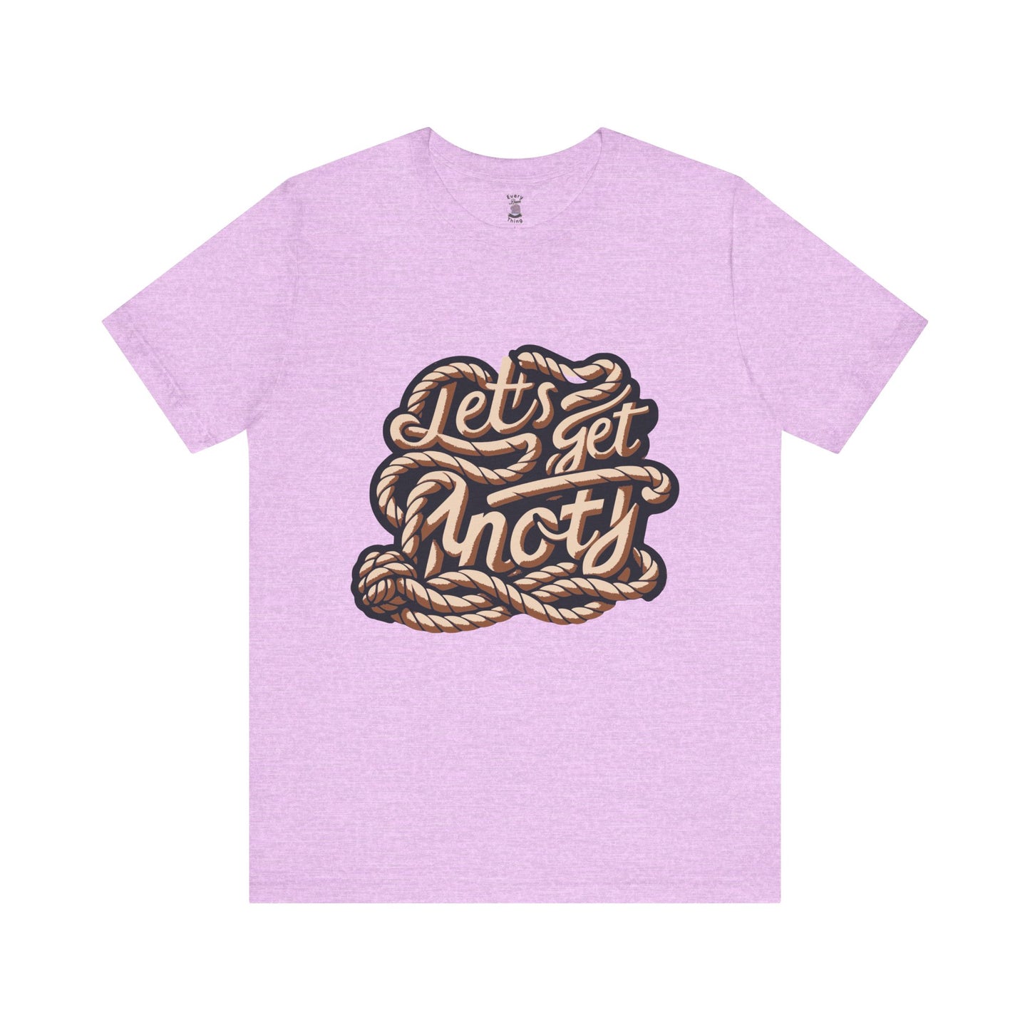Lets Get Knoty Unisex Tee Bella Canvas 3001