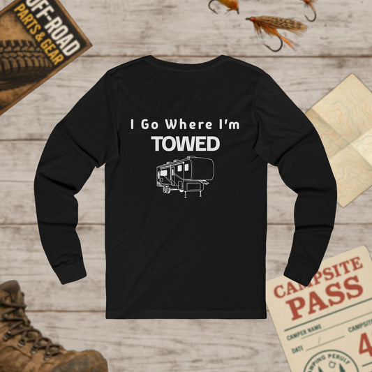 I Go Where I'm Towed RV Long Sleeve Tee Front & Back Print