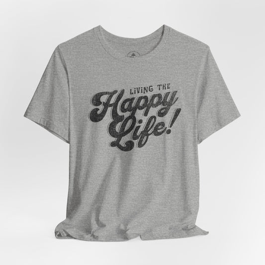 Living the Happy Life! Graphic T-Shirt