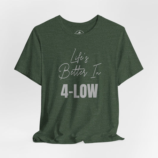 Life's Better In 4-Low Unisex T-Shirt