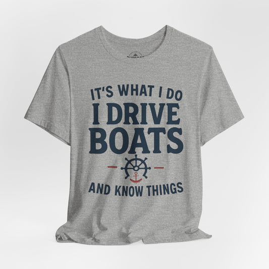 I Drive Boats and Know Things T-Shirt