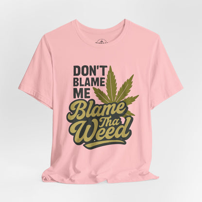 Don't Blame Me Blame Tha Weed Graphic T-Shirt