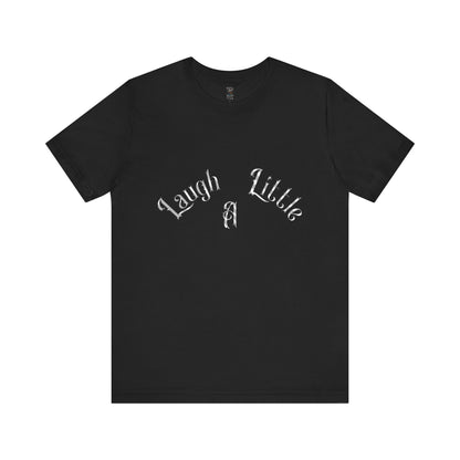 Laugh A Little Unisex Tee Bella+Canvas 3001