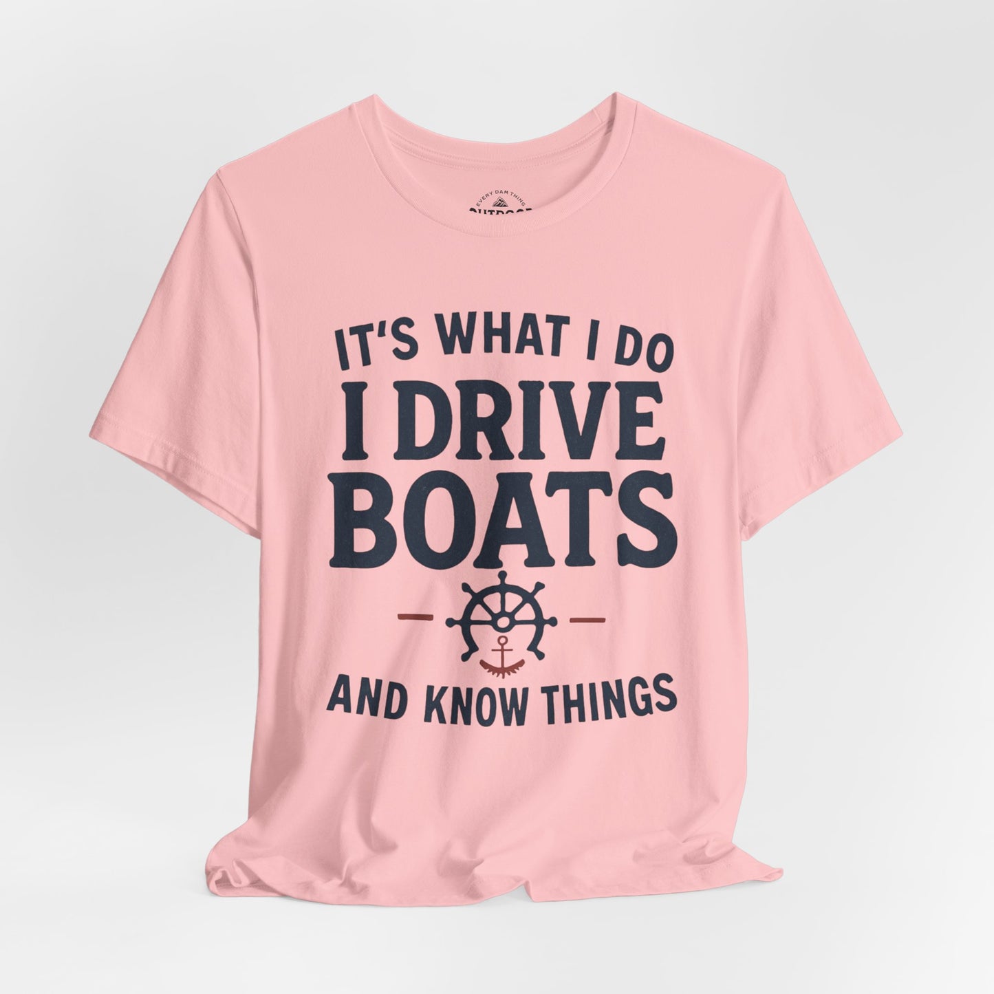 I Drive Boats and Know Things T-Shirt