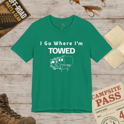 I Go Where I'm Towed RV T‑Shirt