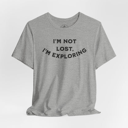 I'm Not Lost, I'm Exploring T-Shirt