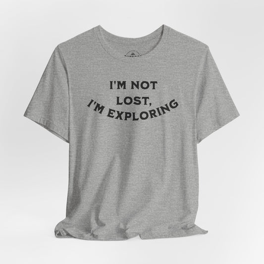 I'm Not Lost, I'm Exploring T-Shirt