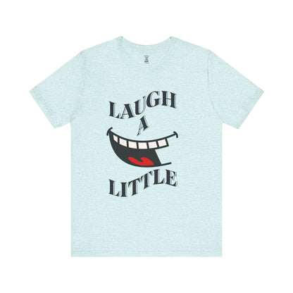 Unisex Jersey Tee 'Laugh A Little' Graphic Tee, Bella+Canvas 3001