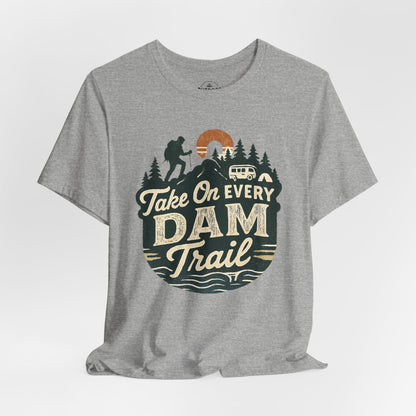 Take On Every Dam Trail T-Shirt