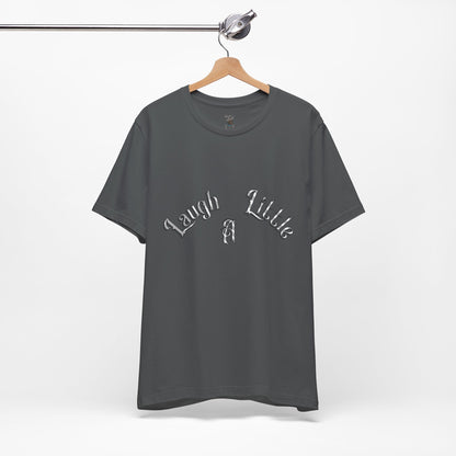 Laugh A Little Unisex Tee Bella+Canvas 3001