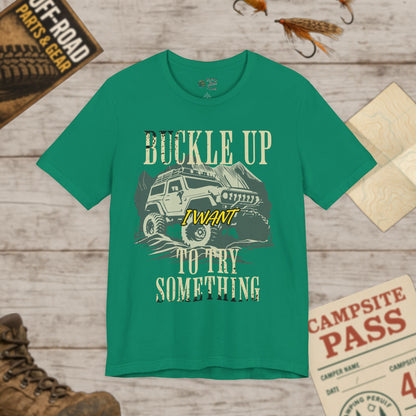 Buckle Up I Want To Try Something Tee Bella Canvas 3001