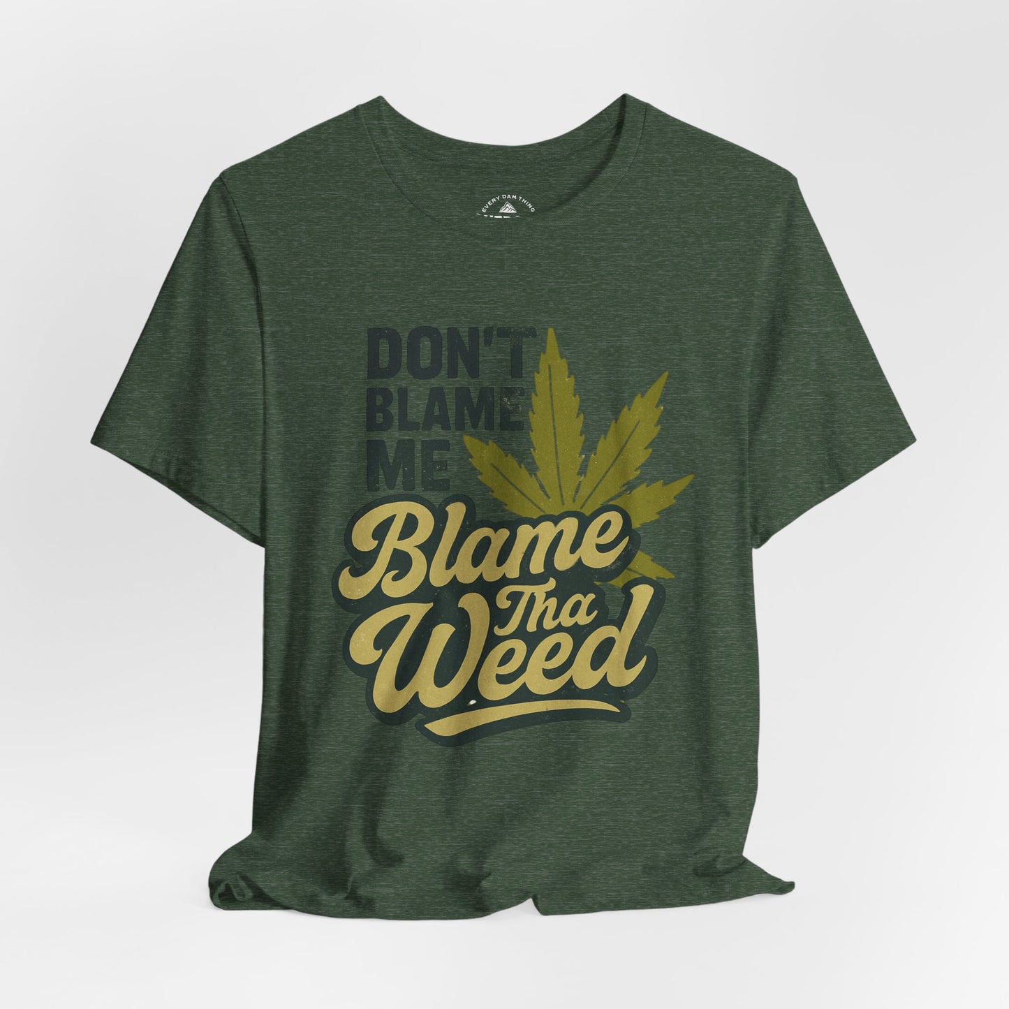 Don't Blame Me Blame Tha Weed Graphic T-Shirt