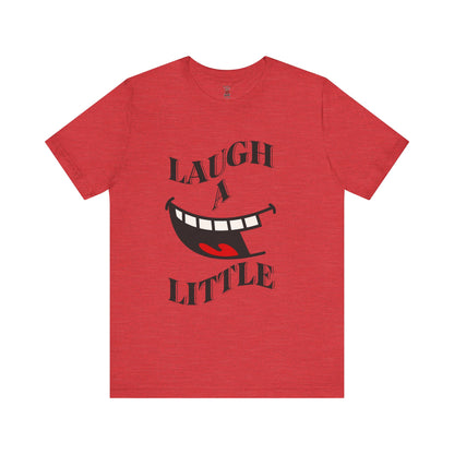 Unisex Jersey Tee 'Laugh A Little' Graphic Tee, Bella+Canvas 3001