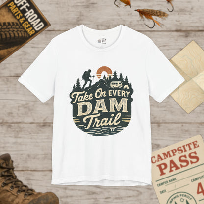 Take On Every Dam Trail T-Shirt Outdoor Hiking Tee for Campers