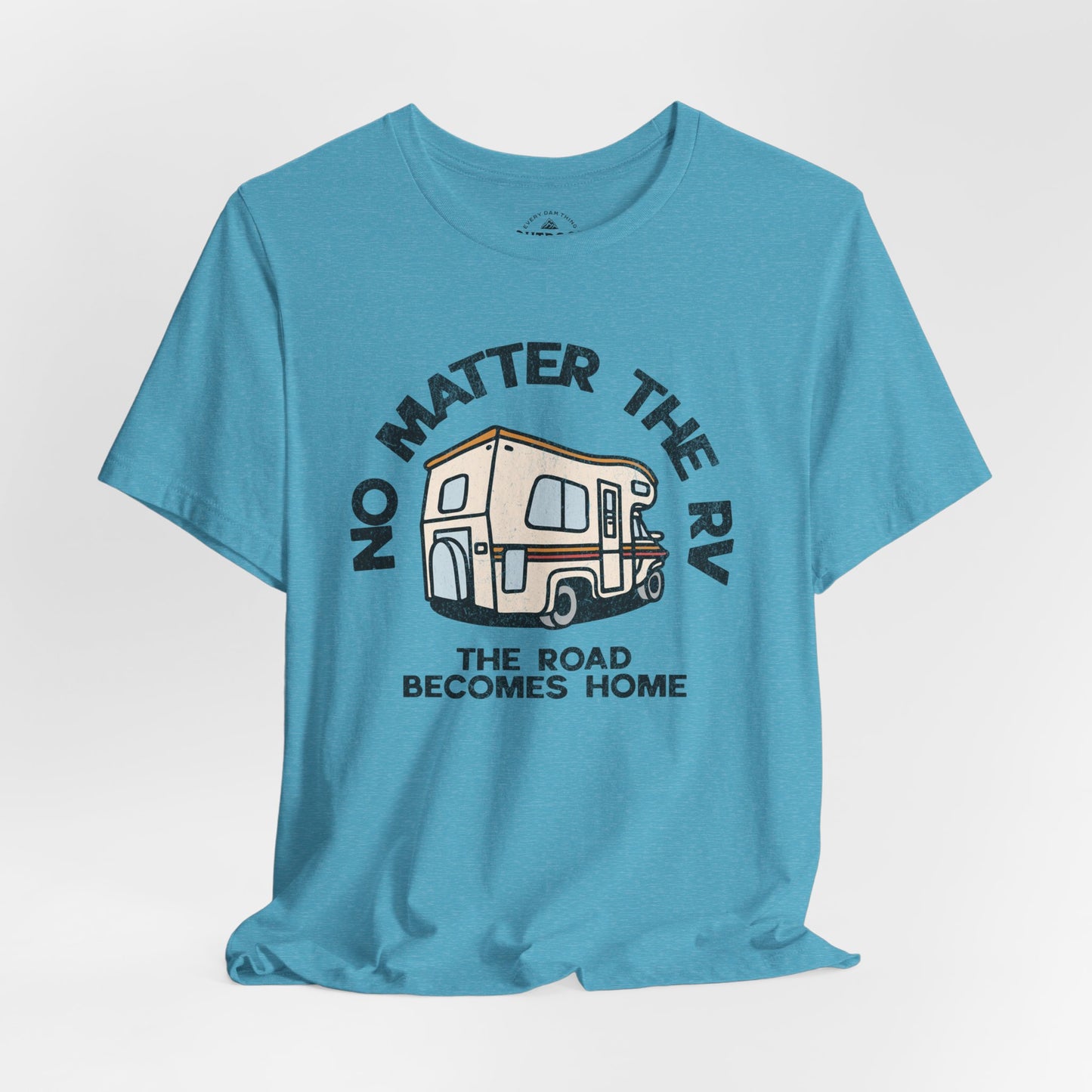 No Matter the RV Road Becomes Home T-Shirt