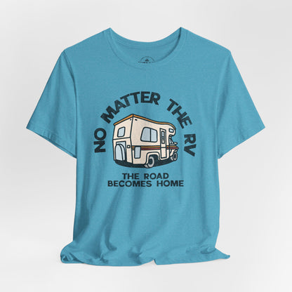 No Matter the RV Road Becomes Home T-Shirt