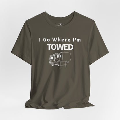I Go Where I'm Towed RV T‑Shirt