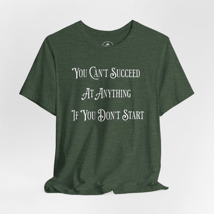 You Can't Succeed at Anything T-Shirt