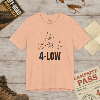 Life's Better In 4-Low Unisex Jersey Tee Bella Canvas 3001