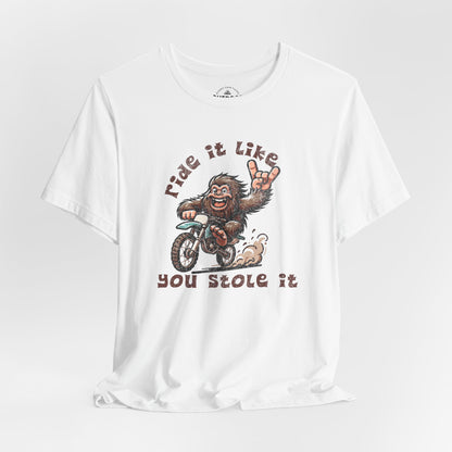 Bigfoot Ride It Like You Stole It T-Shirt