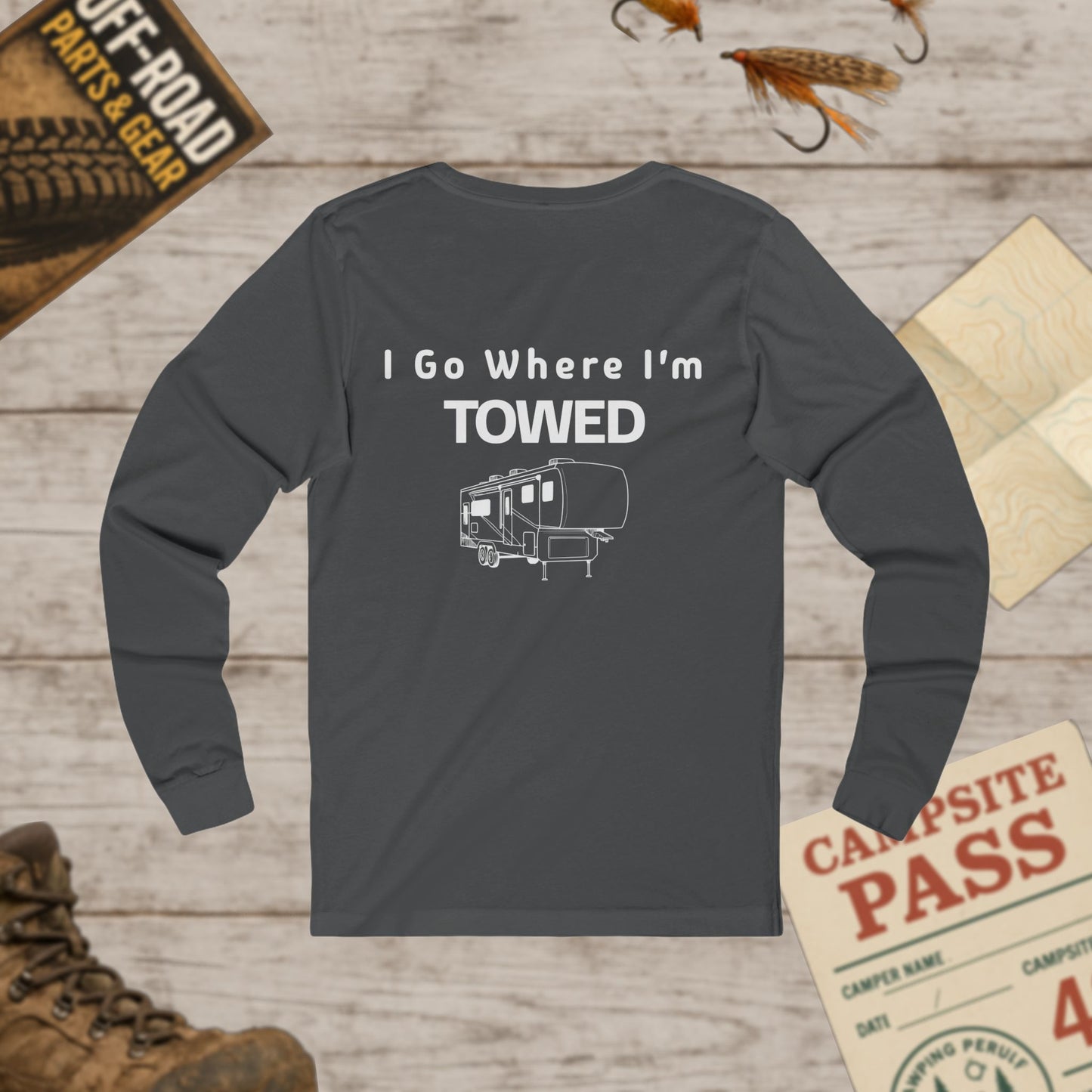I Go Where I'm Towed RV Long Sleeve Tee Front & Back Print