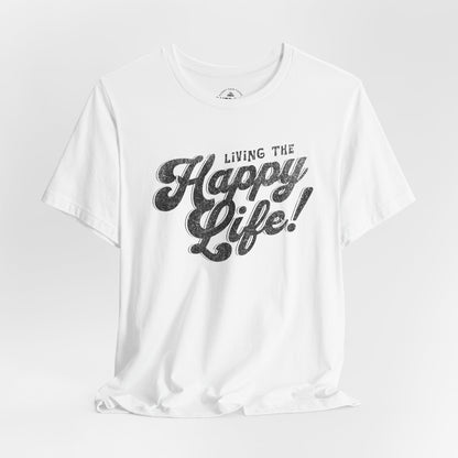 Living the Happy Life! Graphic T-Shirt