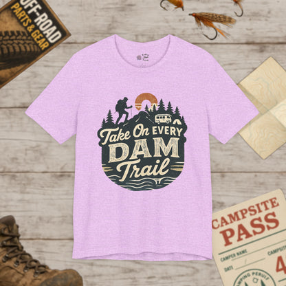 Take On Every Dam Trail T-Shirt Outdoor Hiking Tee for Campers