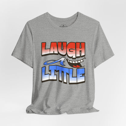 Laugh a Little T-Shirt Happy Smile