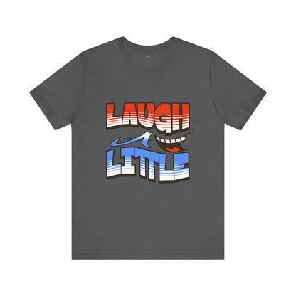 Unisex Short Sleeve Tee - "Laugh a Little" Bella+Canvas 3001