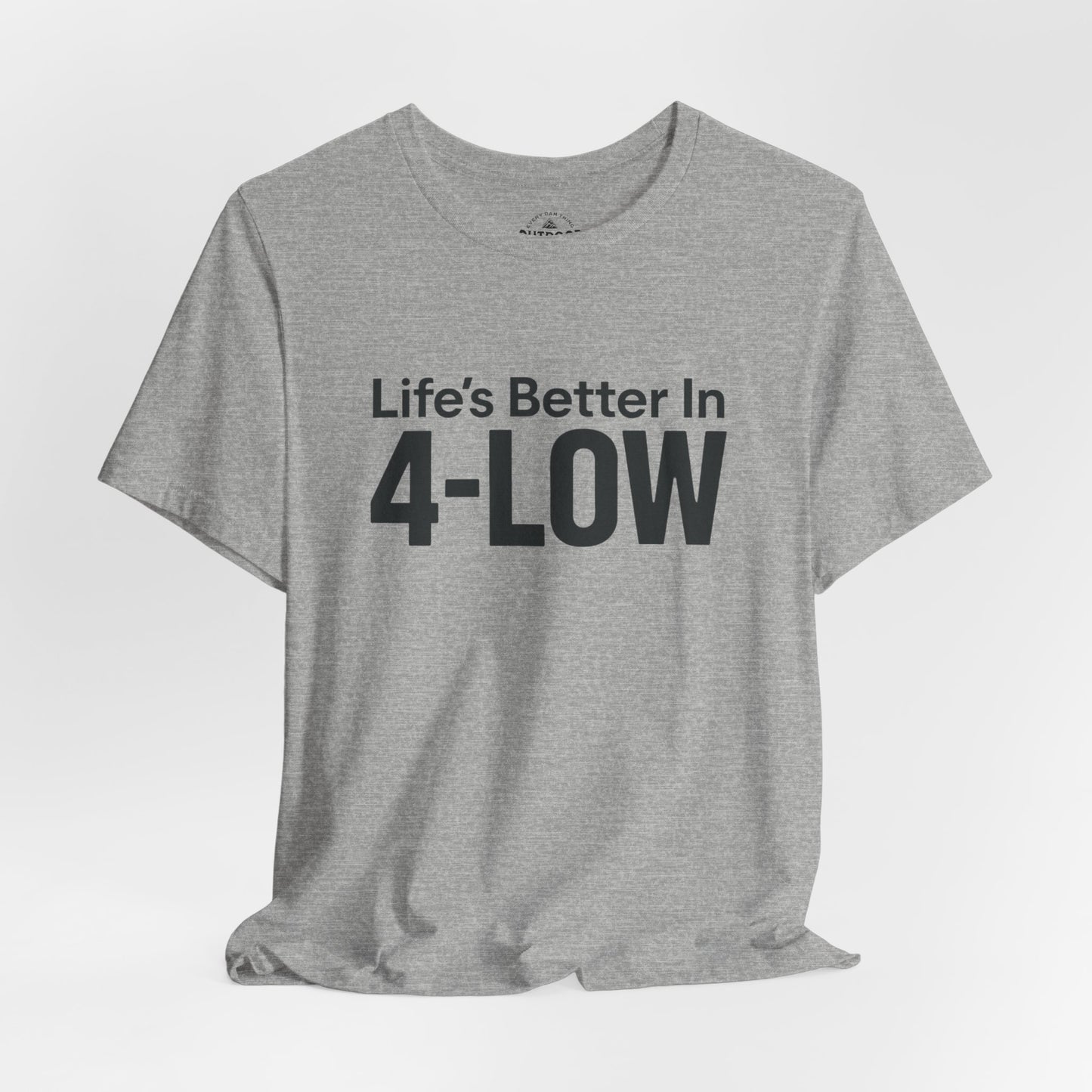 Life's Better In 4-Low Off-Road Graphic T-Shirt