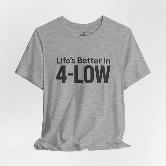 Life's Better In 4-Low Off-Road Graphic T-Shirt