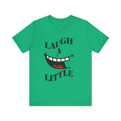 Unisex Jersey Tee 'Laugh A Little' Graphic Tee, Bella+Canvas 3001