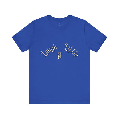 Laugh A Little Unisex Tee Bella+Canvas 3001
