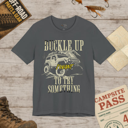 Buckle Up I Want To Try Something Tee Bella Canvas 3001