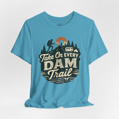 Take On Every Dam Trail T-Shirt