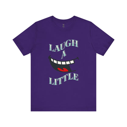 Laugh A Little T-Shirt Bella+Canvas 3001