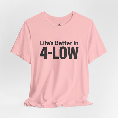 Life's Better In 4-Low Off-Road Graphic T-Shirt