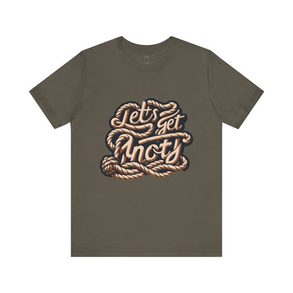 Lets Get Knoty Unisex Tee Bella Canvas 3001