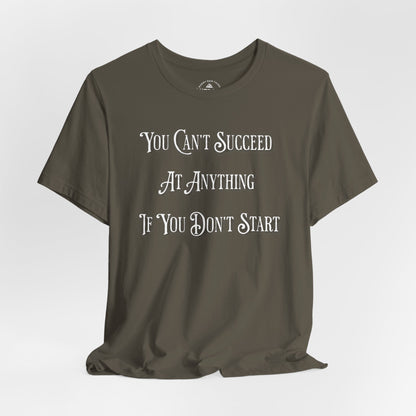 You Can't Succeed at Anything T-Shirt