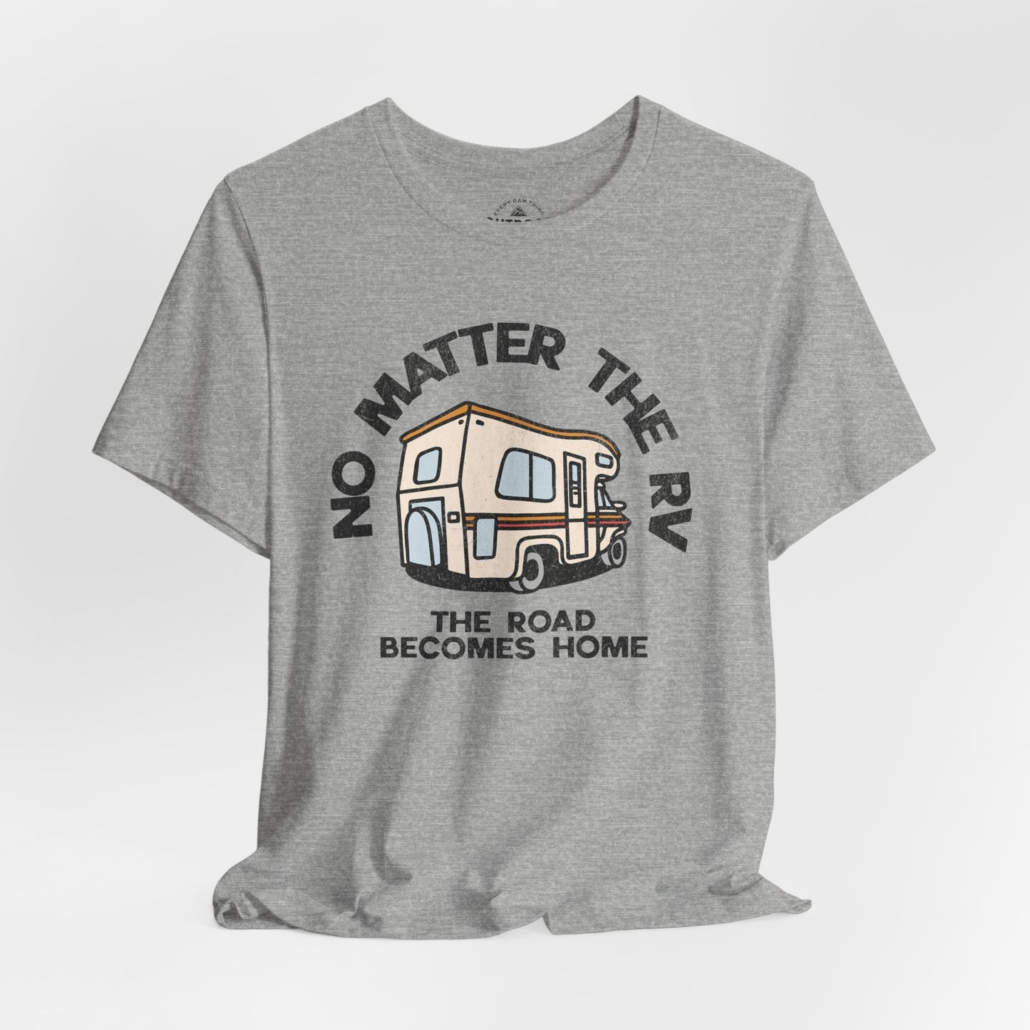 No Matter the RV Road Becomes Home T-Shirt