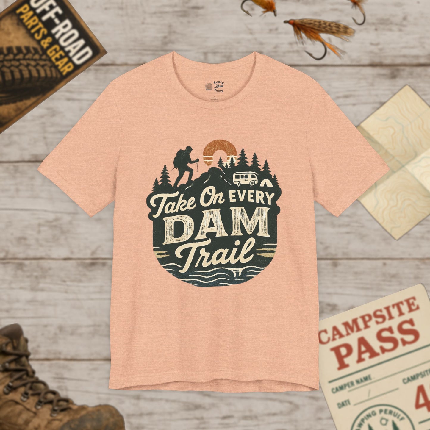 Take On Every Dam Trail T-Shirt Outdoor Hiking Tee for Campers