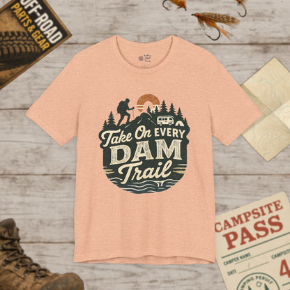 Take On Every Dam Trail T-Shirt Outdoor Hiking Tee for Campers
