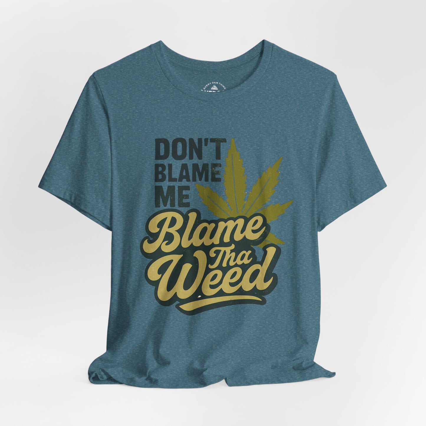 Don't Blame Me Blame Tha Weed Graphic T-Shirt