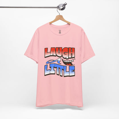 Unisex Short Sleeve Tee - "Laugh a Little" Bella+Canvas 3001