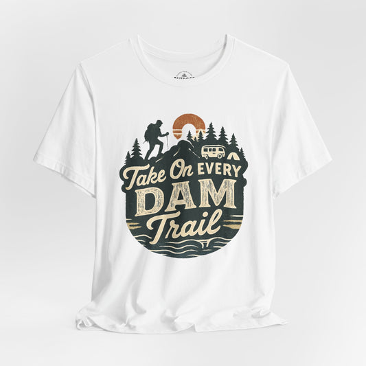 Take On Every Dam Trail T-Shirt
