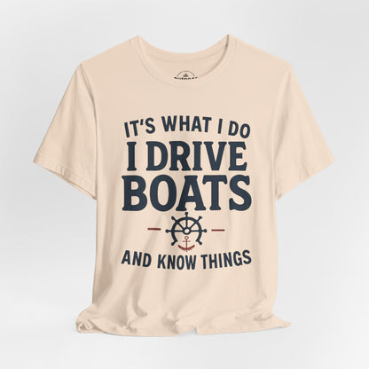 I Drive Boats and Know Things T-Shirt