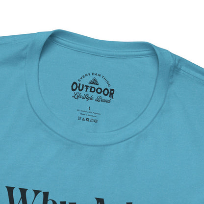 Why Ask? You Know I'll Be On The Boat T-Shirt