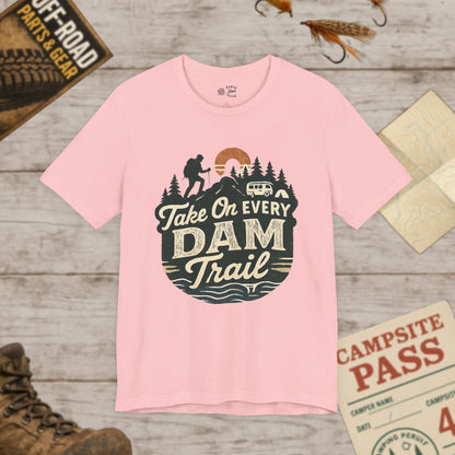 Take On Every Dam Trail T-Shirt Outdoor Hiking Tee for Campers