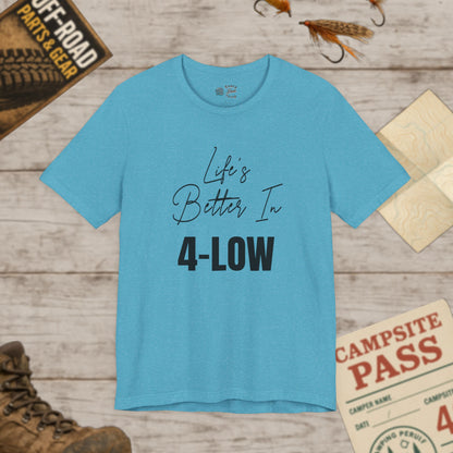 Life's Better In 4-Low Unisex Jersey Tee Bella Canvas 3001