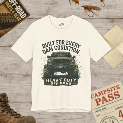 Built For Every Dam Condition Off-Road Tee Heavy Duty Truck Graphic T-Shirt
